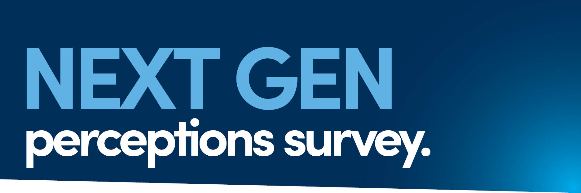 Lend Your Voice to Our NEXT GEN Perceptions Survey